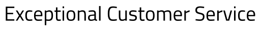 Exceptional Customer Service